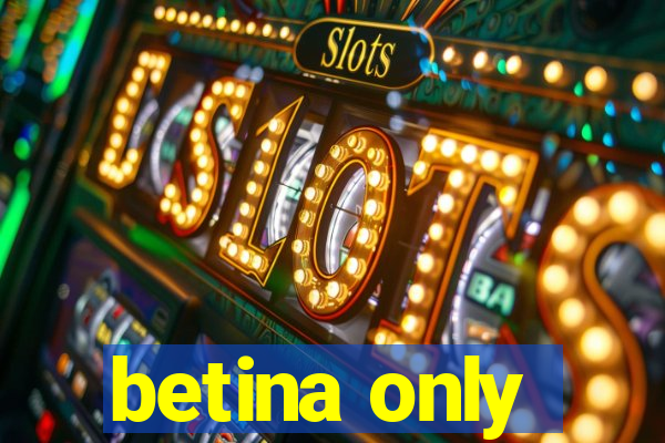 betina only